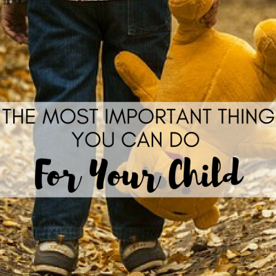 The Most Important Thing You Can Do for Your Child
