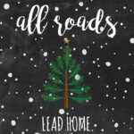 Festive holiday Christmas tree with snowy background and inspirational quote about Christmas, all roads lead home by Marjorie Holmes.