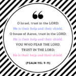 Inspirational Psalm 115: 9-11 quote about trusting in the Lord, help, and shield, ideal for faith-based encouragement, Christian wall decor, religious inspiration, spiritual gift.