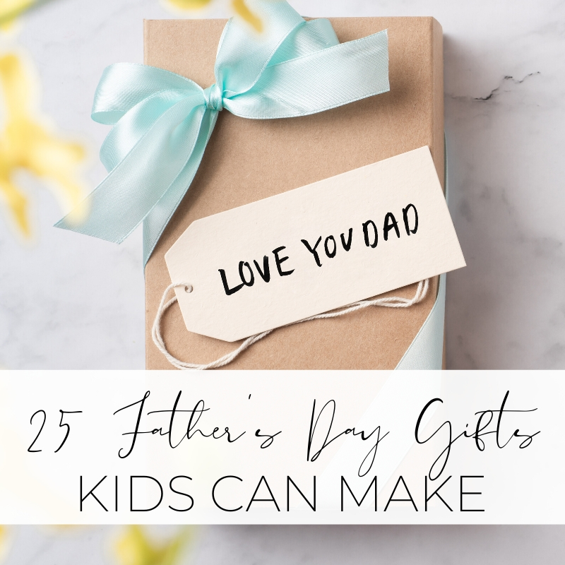 25 Diy Father S Day Gifts From Kids That Dad Can Actually Use