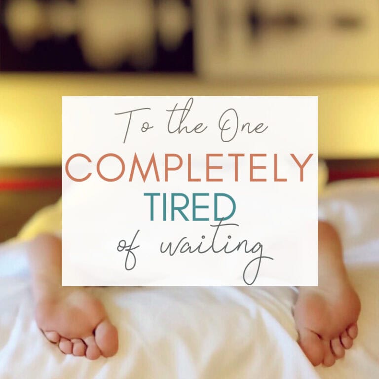Bare feet resting on a bed with a quote overlay about being tired of waiting, romantic and cozy setting, inspirational message for loved ones, soft lighting, bedroom scene, comforting vibe.