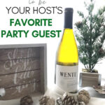 10 ways to be your host's favorite party guest with wine, holiday decor, pinecones, and festive decor for a memorable gathering.