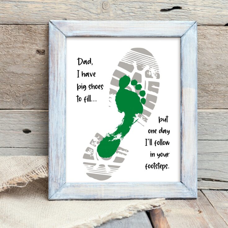 A heartwarming father's day printable with a green shoeprint and sentimental message about following in dad's footsteps.