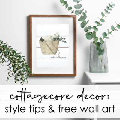 10 Charming Cottagecore Style Tips + Summer Wall Art Free Printable